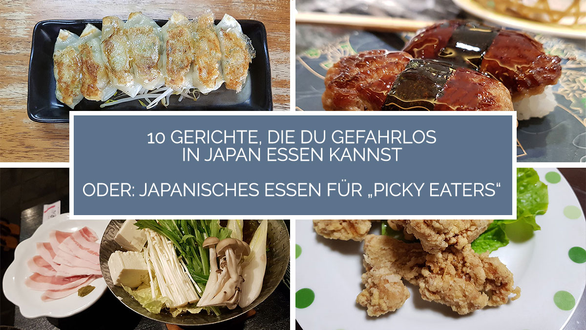 10 Gerichte, die Du gefahrlos in Japan essen kannst, oder: Japanisches Essen für "Picky Eaters"