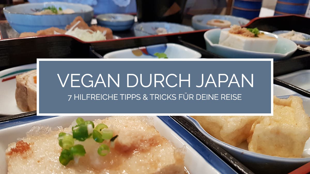 Vegan durch Japan: 7 hilfreiche Tipps & Tricks für deine Reise